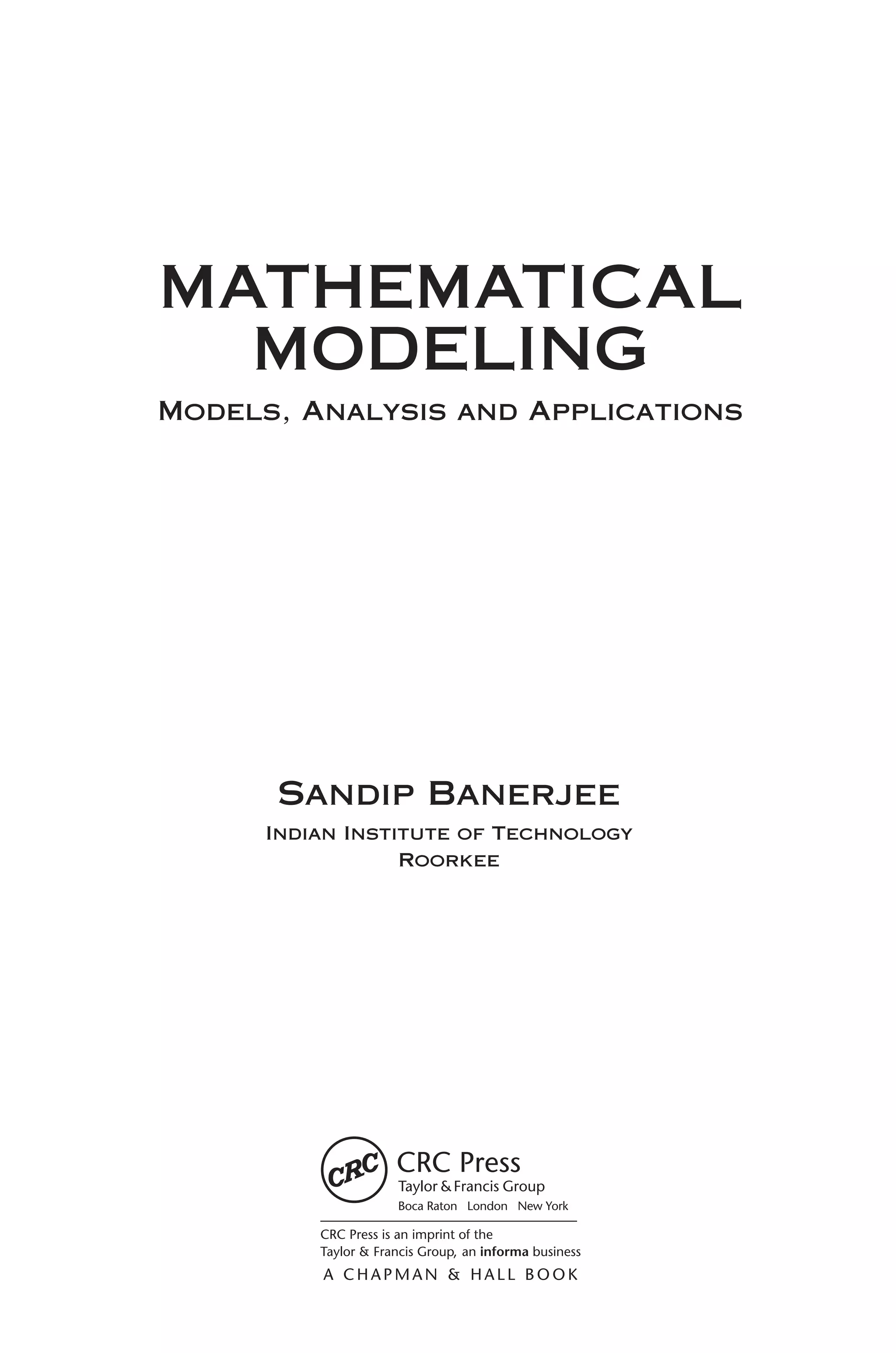 MATHEMATICAL
MODELING
Models, Analysis and Applications
Sandip Banerjee
Indian Institute of Technology
Roorkee
K12528_FM.indd 3 12/10/13 11:42 AM
 