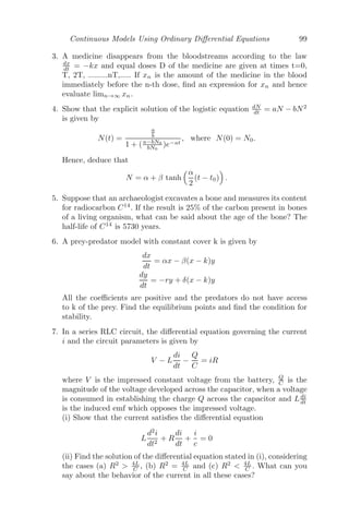 Continuous Models Using Ordinary Diﬀerential Equations 75
Following Sotomayor’s theorem [98, 125], let ν = w = (1, 0)T
, then
wT
fμ(0, 0) =

1 0


1
0

= 1 = 0
and
wT
[D2
f(0, 0)(ν, w)] =

1 0


−2 0
0 0
 
1
0

= −2 = 0
Therefore, the system experiences a saddle-node bifurcation at the equi-
librium point (0, 0) as the parameter μ passes through μ = 0 (see Figure
3.15).
1.0 0.5 0.5 1.0
Μ
1.0
0.5
0.5
1.0
x
SaddleNode Bifurcation
FIGURE 3.15: A saddle-node bifurcation as μ passes through μ = 0 from
positive to negative.
3.6.2 Transcritical Bifurcation
In transcritical bifurcation, the ﬁxed points change their stability as the
bifurcation parameter is varied. The ﬁxed points of the system exist for all
parameter values and can never be destroyed.
Example 3.6.3 Consider a system given by [125]
dx
dt
= μx − x2
dy
dt
= −y
 