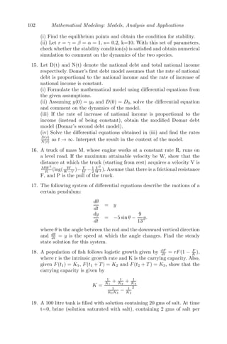 78 Mathematical Modeling: Models, Analysis and Applications
Therefore, the system experiences a pitchfork bifurcation at the equilibrium
point (0, 0) as the parameter μ varies through the bifurcation point μ = 0.
For μ  0, the trivial ﬁxed point (0, 0) is stable and unstable for μ  0.
Therefore, there is a change of stability of the trivial ﬁxed point as μ passes
through μ = 0.
For μ  0, the origin is the only equilibrium point. But for μ  0, two new
stable equilibrium points appear on either side of the origin, points symmetri-
cally located at (+
√
μ, 0) and (+
√
μ, 0). This is an example of a supercritical
pitchfork bifurcation (see Figure 3.17(a)).
The term “pitchfork” is due to the fact that the bifurcating non-trivial
branches have the geometry of a pitchfork at (0, 0). The characteristic of a
supercritical pitchfork bifurcation is that there is a branch of stable equilib-
rium points (locally) on one side of the bifurcation point (μ = 0, in this case)
and two branches of stable equilibrium points and a branch of unstable equi-
librium points on the other side of the bifurcation point.
1.0 0.5 0.0 0.5 1.0
1.0
0.5
0.0
0.5
1.0
Μ
x
Supercritical Pitchfork
(a) Supercritical pitchfork bifurcation
1.0 0.5 0.0 0.5 1.0
1.0
0.5
0.0
0.5
1.0
Μ
x
Subcritical Pitchfork
(b) Subcritical pitchfork bifurcation
FIGURE 3.17: Pitchfork bifurcation at the equilibrium point (0,0) as the
parameter μ passes through μ = 0.
Note: Readers may look into the system ẋ = μx+x3
, ẏ = −y for subcriti-
cal pitchfork bifurcation. The characteristic of subcritical pitchfork bifurcation
is that there are two branches of unstable equilibrium points and a branch of
stable equilibrium points on one side of the bifurcation point and a branch
of unstable equilibrium points on the other side of the bifurcation point (see
Figure 3.17(b)).
 