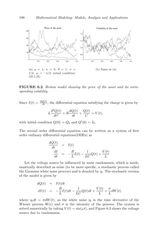 154 Mathematical Modeling: Models, Analysis and Applications
Now, what about the solutions of DDEs? It is not easy to solve a DDE
analytically. To give an idea of the process, let us consider a simple DDE of
the form
dx
dt
= −x(t − τ), t  0
Initial history: x(t)=1, −τ ≤ t ≤ 0. Clearly, with τ = 0, x(t) = x(0)e−t
.
However, the presence of τ makes the situation a bit tricky. Hence, in the
interval 0 ≤ t ≤ τ, we have
dx
dt
= −x(t − τ) = −1
⇒ x(t) = x(0) +

 t
0
(−1)ds = 1 − t, 0 ≤ t ≤ τ.
In τ ≤ t ≤ 2τ, we get, 0 ≤ t − τ ≤ τ and so we have,
x(t) = −x(t − τ) = −[1 − (t − τ)]
⇒ x(t) = x(τ) +

 t
τ
[−{1 − (s − τ)}]ds
x(t) = 1 − t +
(t − τ)2
2
, τ ≤ t ≤ 2τ
and so on. In general, it can be shown (use mathematical induction) that
x(t) = 1 +
n

k=1
(−1)k [t − k − 1 τ]k
k!
, (n − 1)τ ≤ t ≤ nτ, n ≥ 1
The above method is known as a procedure of steps. One can use MATLAB
DDE 23 to obtain numerical solutions of the DDEs.
5.2 Diﬀerent Models Using Delay Diﬀerential Equations
5.2.1 Delayed Protein Degradation
Let P(t) be the concentration of proteins at any time t in a system, then
the production of proteins at any time is given by [12]
dP(t)
dt
= α − βP(t) − γP(t − τ),
 