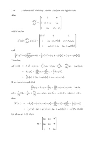 166 Mathematical Modeling: Models, Analysis and Applications
Using Theorem 5.3.1.1, we get A + B = −(b − c)  0. The system is asymp-
totically stable about the equilibrium point y∗
= b−c
b if b  c. However, if
b  c, then there exists τ∗
 0 such that x = 0 is asymptotically stable for
0  τ  τ∗
and unstable for τ  τ∗
.
(iii) Figure 5.9 shows the simulation of the model for b = 2, c = 1 and ini-
tial history = 0.8. The numerical solution agrees with the theory and the
graph shows that the system is stable and reaches the equilibrium solution
y∗
= b−c
b = 0.5 with time.
0 10 20 30 40 50 60 70 80
0.45
0.5
0.55
0.6
0.65
0.7
0.75
0.8
t−Time
Population
y(t)
FIGURE 5.9: The behavior of the population with time for b = 2, c = 1, τ = 7
and initial history 0.8.
Problem 5.4.4 Microbial Growth Model with Delay: A delayed bac-
terial growth model in a chemostat is given by (after scaling time and the
dependent variables) [28, 123]
dS(t)
dt
= 1 − S(t) −
mS(t)B(t)
a + S(t)
dB(t)
dt
= e−τ
m
S(t − τ)
a + S(t − τ)
B(t − τ) − B(t)
where S(t) is the substrate concentration (food for bacteria) and B(t) is the
biomass concentration of bacteria, m and a are positive constants and τ is the
time of cellular absorption resulting in the increase of bacterial biomass.
(i) Find the equilibrium point(s) of the model and comment on their existence.
(ii) Investigate the stability of the system about the equilibrium point(s).
(iii) Simulate the model numerically for m = 0.7, a = 2, τ = 0.1, initial history
= [2, 14] and comment on the dynamics of the system.
 