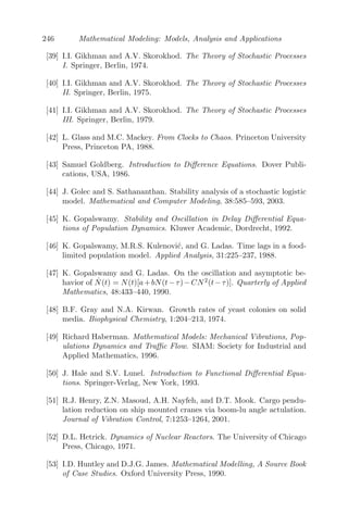 174 Mathematical Modeling: Models, Analysis and Applications
In the system described by (5.7), x(t), y(t) and z(t) respectively represent
the eﬀector cells, the tumor cells and the concentration of IL-2 in the single
site compartment. The ﬁrst equation of the system (5.7) describes the rate of
change for the eﬀector cell population. The eﬀector cells grow due to the direct
presence of the tumor, given by the term cy, where c is the antigenicity of the
tumor. It is also stimulated by IL-2 that is produced by eﬀector cells in an
autocrine and paracrine manner (the term p1xz
g1+z , where p1 is the rate at which
eﬀector cells grow, and g1 is the half saturation constant). Clinical trials show
that there are immune stimulation eﬀects from treatment with IL-2 [110, 127]
and there is a time lag between the production of IL-2 by activated T-cells and
the eﬀector cell stimulation from treatment with IL-2. Hence, a discrete time
delay is being added to the second term of the ﬁrst equation of the system
(5.7), which modiﬁes to p1x(t−τ)z(t−τ)
g1+z(t−τ) , where μ2x gives the natural decay of
the eﬀector cells and s1 is the treatment term that represents the external
source of the eﬀector cells such as ACI. A similar type of term was introduced
by Galach [35] in his model equation, where he assumed that the source of the
eﬀector cells is the term x(t − τ)y(t − τ), as the immune system needs some
time to develop a suitable response.
The second equation of the system (5.7) shows the rate of change of the
tumor cells, which follows logistic growth (a type of limiting growth). Due
to tumor-eﬀector cell interaction, there is a loss of tumor cells at the rate a
and which is modeled by Michaelis Menten kinetics to indicate the limited
immune response to the tumor (the term axy
g2+y , where g2 is a half saturation
constant). The third equation of the system (5.7) gives the rate of change for
the concentration of IL-2. Its source is the eﬀector cells that are stimulated by
interaction with the tumor and also has Michaelis Menten kinetics to account
for the self-limiting production of IL-2 (the term p2xy
g3+y , where p2 is the rate
of production of IL-2 and g3 is a half saturation constant), μ3z is the natural
decay of the IL-2 concentration and s2 is a treatment term that represents an
external input of IL-2 into the system.
Proper scaling is needed as the system is numerically stiﬀ, and numerical
routines used to solve these equations will fail without scaling or inappropriate
scaling (in this case, a proper choice of scaling is E0 = T0 = IL0 = 1/b and
ts = r2 [69]). The parameter values have been obtained from [69], which is
put in tabular form (Table 5.1). The units of the parameters are in day−1
,
except of g1, g2, g3 and b, which are in volumes.
The aim of this problem is to study this modiﬁed model and to explore any
changes in the dynamics of the system that may occur when a discrete time
delay has been added in the system and to compare with the results obtained
by Kirschner and Panetta in [69].
 