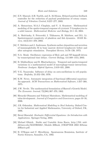 Modeling with Delay Diﬀerential Equations 177
a1ω2
− a3 = (b3 − b1ω2
)cos(ωτ) + b2ωsin(ωτ) (5.12)
ω3
− a2ω = b2ωcos(ωτ) − (b3 − b1ω2
)sin(ωτ) (5.13)
Squaring and adding (5.12) and (5.13) we get,
(b3 − b1ω2
)2
+ b2
2ω2
= (a1ω2
− a3)2
+ (ω3
− a2ω)2
⇒ ρ3
+ A1ρ2
+ A2ρ + A3 = 0, where ρ = ω2
(5.14)
where
A1 = a2
1 − 2a2 − b2
1
= μ2
2 + μ2
3 + b2
r2
2(y∗
)2
+
a2
(x∗
)2
(y∗
)2
(g2 + y∗)4
−
2ay∗
{br2x∗
y∗
+ c(g2 + y∗
)}
(g2 + y∗)2
+
p2
1(z∗
)2
(g1 + z∗)2
−
2μ2p1z∗
g1 + z∗
A2 = a2
2 − b2
2 − 2a1a3 + 2b1b3
=
−g2
1p2
1p2
2(x∗
)2
(y∗
)2
(g3 + y∗)2(g1 + z∗)4
+ {
−aμ3x∗
y∗
(g2 + y∗)2
−
μ3p1z∗
g1 + z∗
+
acy∗
g2 + y∗
+ μ2(μ3
+ br2y∗
−
−ax∗
y∗
(g2 + y∗)2
) +
ap1x∗
y∗
z∗
(g2 + y∗)2(g1 + z∗)
+ br2y∗
(μ3 −
p1z∗
g1 + z
)}2
− 2μ3y∗
[μ2 + μ3 + br2y∗
−
ax∗
y∗
(g2 + y∗)2
−
p1z∗
g1 + z∗
] [br2(μ2 −
p1z∗
g1 + z∗
+
a{−μ2x + c(g2 + y) + μ3p1z∗
g1+z∗ }
(g2 + y∗)2
]
A3 = a2
3 − b2
3 = (a3 + b3)(a3 − b3)
= y∗
[br2{μ2μ3 −
g1p1p2x∗
y∗
(g3 + y∗)(g1 + z∗)2
−
μ3p1z∗
g1 + z∗
} +
a
(g2 + y∗)2
{cμ3
(g2 + y∗
) + x∗
(−μ2μ3 +
p1p2g1x∗
(g2g3 + 2g3y∗
+ (y∗
)2
)
(g3 + y∗)2(g1 + z∗)2
+
μ3p1z∗
g1 + z∗
) } ] × y∗
[br2{μ2μ3 +
g1p1p2x∗
y∗
(g3 + y∗)(g1 + z∗)2
−
μ3p1z∗
g1 + z∗
}
+
a
(g2 + y∗)2
{cμ3(g2 + y∗
) +
μ3p1z∗
g1 + z∗
)
+ x∗
(−μ2μ3 +
−p1p2g1x∗
(g2g3 + 2g3y∗
+ (y∗
)2
)
(g3 + y∗)2(g1 + z∗)2
} ]
Assuming A1 to be positive (this is satisﬁed with the parameter values
from Table 5.1), the simplest assumption that (5.14) will have a positive root
 