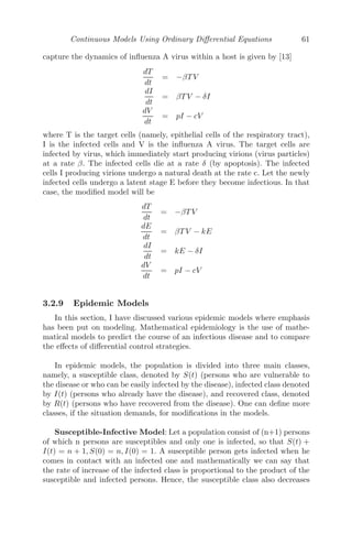 Continuous Models Using Ordinary Diﬀerential Equations 53
where T is the time the particle takes to reach the origin.
∴

2μT = −

 ∞
0
ae−y2
(−2y)dy
y
	
take loge
	a
x


= y2


= 2a

 ∞
0
e−y2
dy = 2a
√
π
2
⇒ T = a

π
2μ
.
3.2.5 Mechanical Oscillations
3.2.5.1 Horizontal Oscillations
FIGURE 3.4: A particle at rest is attracted by two forces towards two ﬁxed
centers O1 and O2 respectively.
We consider a particle of mass m resting in equilibrium at a point A, being
attracted by two forces equal to mμn
1 × (distance)n
and mμn
2 × (distance)n
respectively, towards two ﬁxed centers O1 and O2 (Figure 3.4).
In this equilibrium position of the particle at A, the forces acting on it are
equal and opposite and hence O1, A and O2 are collinear.
Let O1O2 = a, O1A = d1 and AO2 = d2. Then d1 + d2 = a and μn
1 dn
1 =
μn
2 dn
2 , since the forces are equal and opposite at A.
μ1d1 = μ2d2
⇒
μ1
d2
=
μ2
d1
=
μ1 + μ2
d1 + d2
=
μ1 + μ2
a
⇒ d1 =
aμ2
μ1 + μ2
and d2 =
aμ1
μ1 + μ2
Now, let the particle be slightly displaced towards the ﬁxed center O2 and P
be the new position of the particle at any time t, such that AP = x (small).
The diﬀerential equation modeling of this physical scenario is given by
m
d2
x
dt2
= −mμn
1 O1Pn
+ mμn
2 O2Pn
(3.6)
When the particle is slightly displaced from the equilibrium position A to
the position P, it tends to come back to its original position. Doing so, O1
 