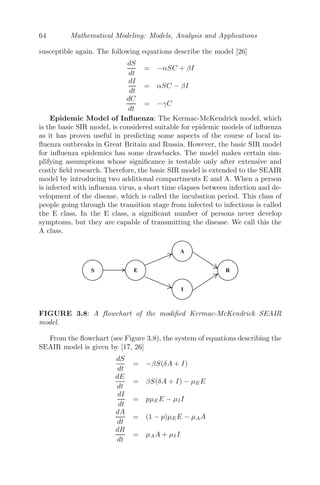 56 Mathematical Modeling: Models, Analysis and Applications
(velocity)(μ  k) also acts on the particle along with a periodic additional
acceleration F cos(bt) [49] (see Figure 3.6).
The equation of motion that models the scenario is given by
d2
x
dt2
= −μ2
x − 2k
dx
dt
+ F cos(bt).
Let x = Aemt
(A = 0) be a trial solution of
d2
x
dt2
+ 2k
dx
dt
+ μ2
x = 0,
then the required auxiliary equation is
m2
+ 2mk + μ2
= 0 ⇒ m = −k ±

k2 − μ2
= −k ± i

μ2 − k2 (μ  k)
Complimentary function is e−kt
A cos(

μ2 − k2t + ε1) and the particular in-
tegral is given by
1
D2 + 2Dk + μ2
F cos(bt) = F
D2
− 2Dk + μ2
(D2 + μ2)2 − 4D2k2
cos(bt)
= F
(μ2
− b2
) cos(bt) + 2kb sin(bt)
(μ2 − b2)2 + 4k2b2
= B cos(bt − ε2)
where B =
F

(μ2 − b2)2 + 4k2b2
and tan ε2 =
2kb
μ2 − b2
Therefore, the general solution is
x = Ae−kt
cos(

μ2 − k2t + ε1) + B cos(bt − ε2) (3.8)
From (3.8), it is concluded that motion is the resultant of two oscillations,
namely, the free oscillation (ﬁrst part) and forced oscillation (second part).
The arbitrary constants A and B can be obtained from the initial conditions.
From the expression (3.8), it is clear that the amplitude of free oscillation
decreases with time t because of the factor e−kt
and ultimately vanishes for
large t. However, the amplitude of the forced oscillation persists as there is no
diminishing factor, whose period of oscillation is 2π
b . This is also evident from
Figure 3.7.
Special Case: If the period of forced oscillation is equal to the period
of free oscillation, that is, 2π
b = 2π
μ ⇒ b = μ, then the amplitude of the
forced oscillation is B = F
2kb . If k is small, then the amplitude of the forced
oscillation is very large. This is the reason why a group of soldiers marching
on a bridge are ordered to fall out. While marching in groups, the period of
forced vibration may be equal to the natural period of the bridge structure.
Then a large amplitude of vibration may be generated, which may cause the
bridge to crack and fall down.
 