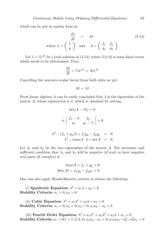 Continuous Models Using Ordinary Diﬀerential Equations 59
on arms will also be directly proportional to its own expenditure. Model (3.9)
is modiﬁed as [93]
dx
dt
= αy − γx (α, β, γ, δ  0)
dy
dt
= βx − δy (3.10)
Clearly, (0, 0) is the only steady state solution, provided γδ − αβ = 0.
The characteristic equation is given by
 
