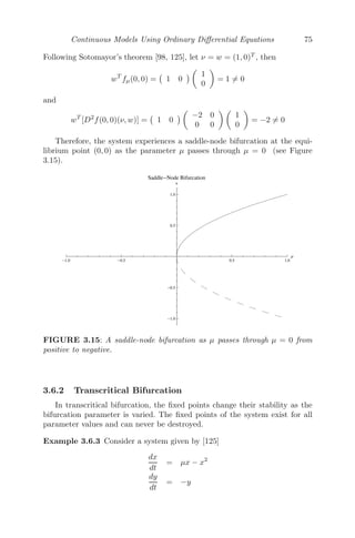 = 0
⇒ λ2
− (−δ − γ)λ + γδ − αβ = 0.
Hence, the system is stable if γδ − αβ  0.
γδ  αβ
This implies if the product of the rates of depreciation (γδ) on the expenditure
of arms of both the countries A and B is greater than the product of rates
of expenditure (αβ) on arms of both the countries, the system will be stable
and the countries will spend an allocated amount of money on arms, so that
the economy of the country is not compromised.
A simpliﬁed reﬁnement of model (3.10) was made by Lewis F. Richard-
son (1881-1953), popularly known as the Richardson Arms Race model [104],
where he assumed that the cause of the rate of increase of a country’s ar-
mament, not only depend on mutual stimulation but also on the permanent
underlying grievances of each country against the other. The reﬁned model is
[93, 102, 104]
dx
dt
= αy − γx + r (3.11)
dy
dt
= βx − δy + s (3.12)
where α, β, γ, δ are positive (as before) and r, s are constants which may have
any sign.
The unique steady state solution is given by
αy∗
− γx∗
+ r = 0
βx∗
− δy∗
+ s = 0,
provided γδ − αβ = 0 where
x∗
=
rδ + sα
γδ − αβ
and y∗
=
rβ + sγ
γδ − αβ
 