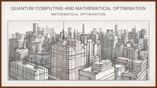 QUANTUM COMPUTING AND MATHEMATICAL OPTIMISATION
MATHEMATICAL OPTIMISATION
 