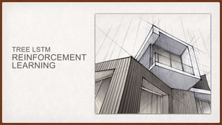 REINFORCEMENT
LEARNING
TREE LSTM
 