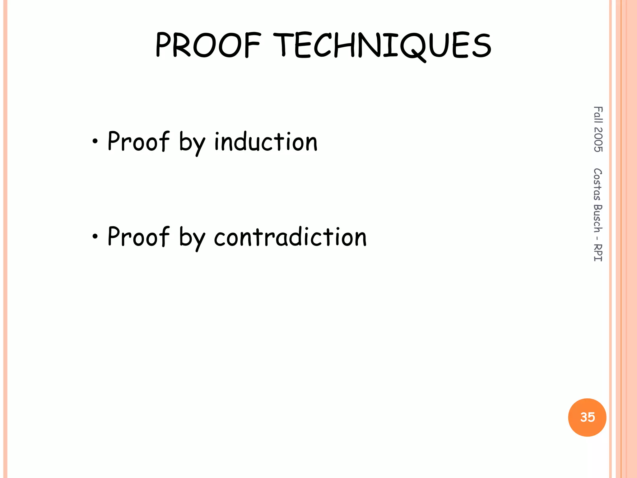 Fall2005CostasBusch-RPI
35
PROOF TECHNIQUES
• Proof by induction
• Proof by contradiction
 