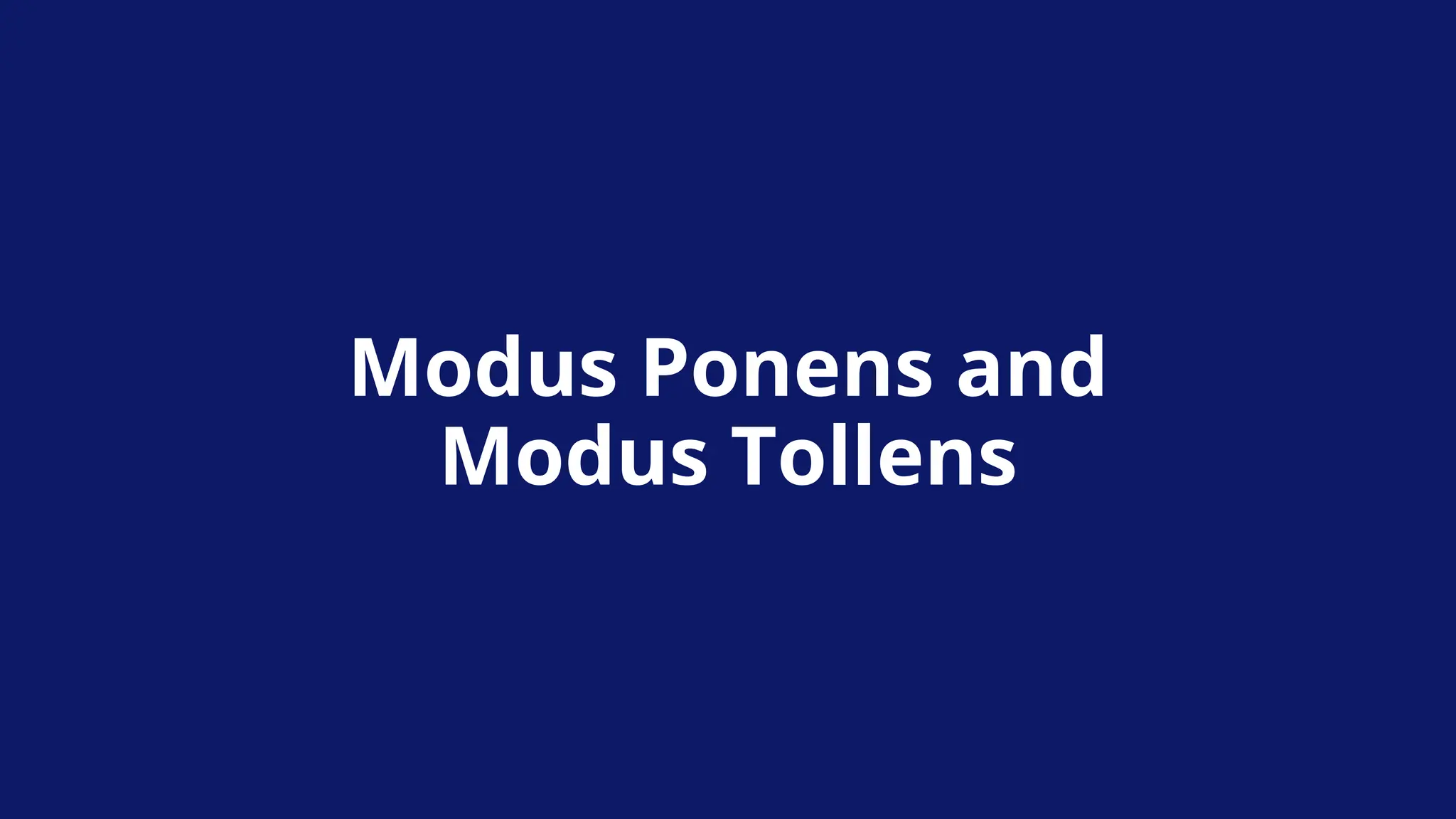 Modus Ponens and
Modus Tollens
 