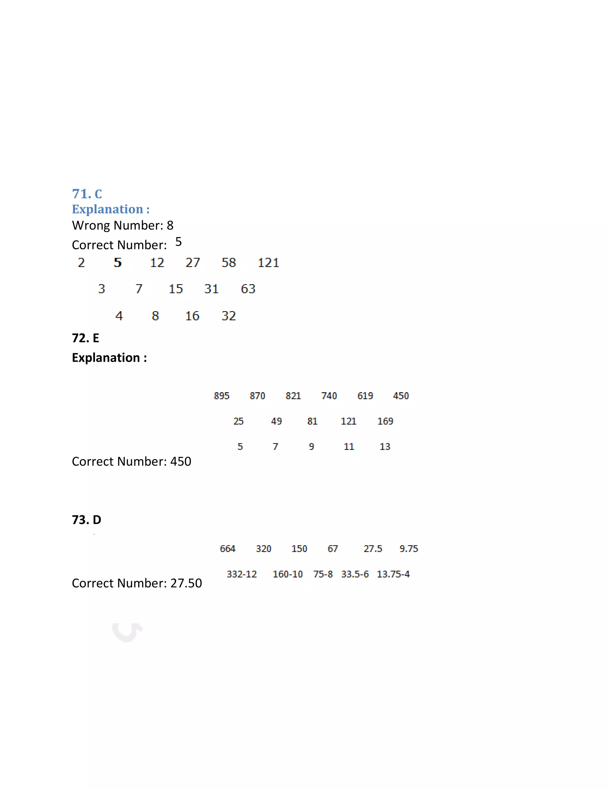 71. C
Explanation :
5
72. E
Explanation :
Wrong Number: 445
Correct Number: 450
73. D
Explanation :
Wrong Number: 28
Correct Number: 27.50
74. C
Wrong Number: 8
Correct Number:
 