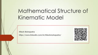Mathematical Structure of
Kinematic Model
Hitesh Mohapatra
https://www.linkedin.com/in/hiteshmohapatra/
 