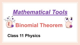 Binomial Theorem
Mathematical Tools
Class 11 Physics
 