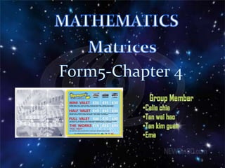 MATHEMATICS Matrices Form5-Chapter 4 Group Member ,[object Object]