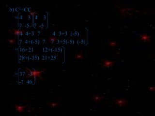 Solution:1)AB=  4     2         -8   4   1            1     0           6   3 -2           -3     5       4×(-8)+2×6    4×4+2×3   4×1+2×(-2) =    1×(-8)+0×6    1×4+0×3   1×1+0×(-2)     -3×(-8)+5×6  -3×4+5×3 -3×1+5×(-2) =  -32+12   16+6      4+(-4)     -8+0          4+0      1+0     24+30   -12+15  -3+(-10) =  -20   22      0    -8       4      1      54       3  -13 
