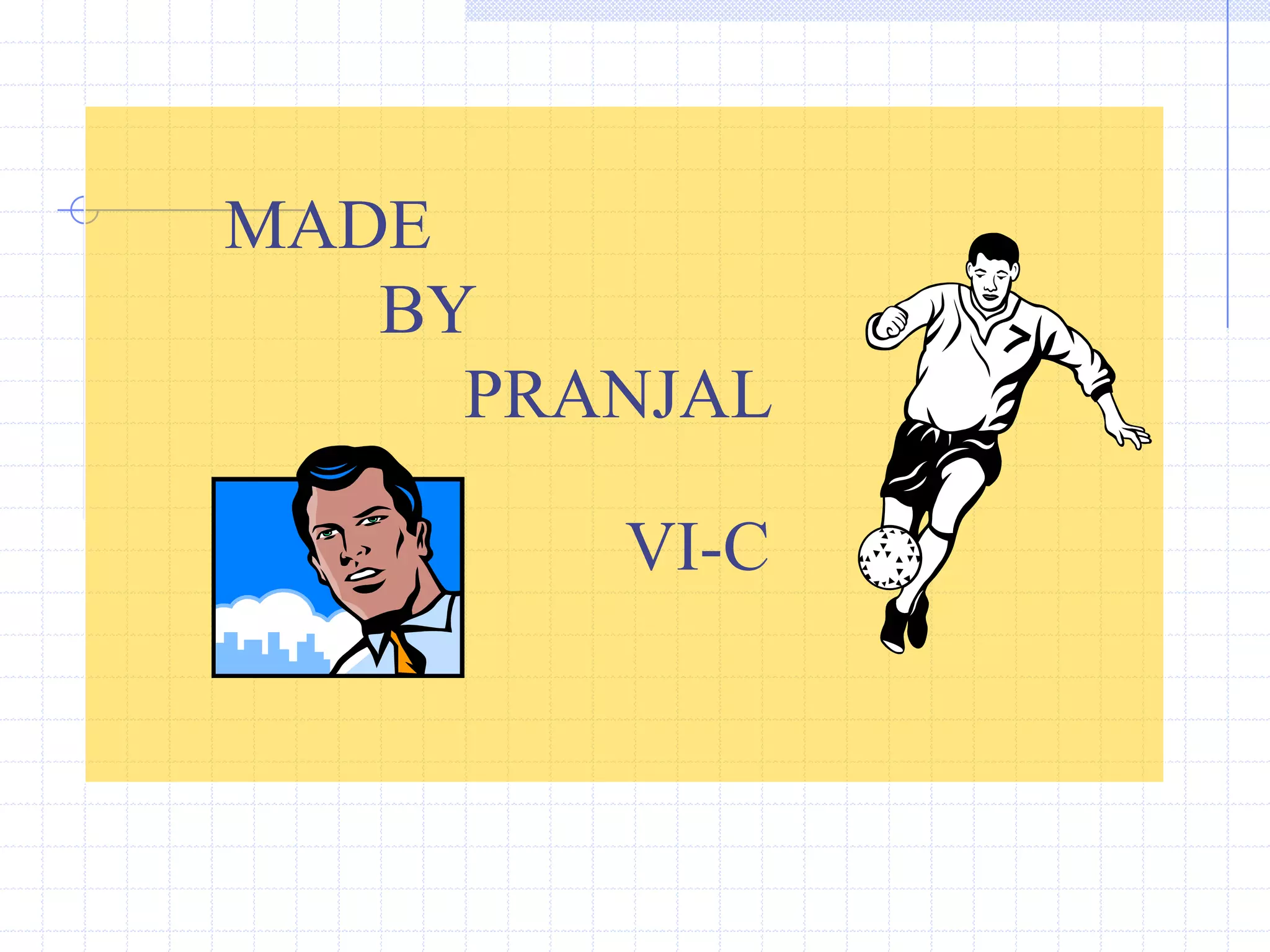 MADE                BYPRANJAL                              VI-C 