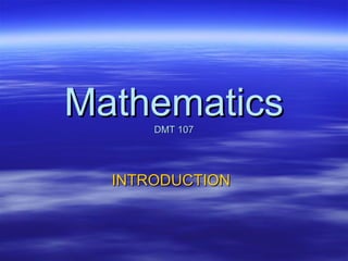 Mathematics
      DMT 107




  INTRODUCTION
 