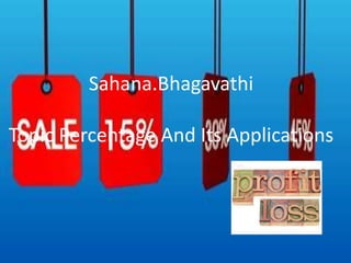 Sahana.Bhagavathi
Topic Percentage And Its Applications
 