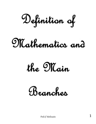 Prideof Mathematics 1
Definition of
Mathematics and
the Main
Branches
 