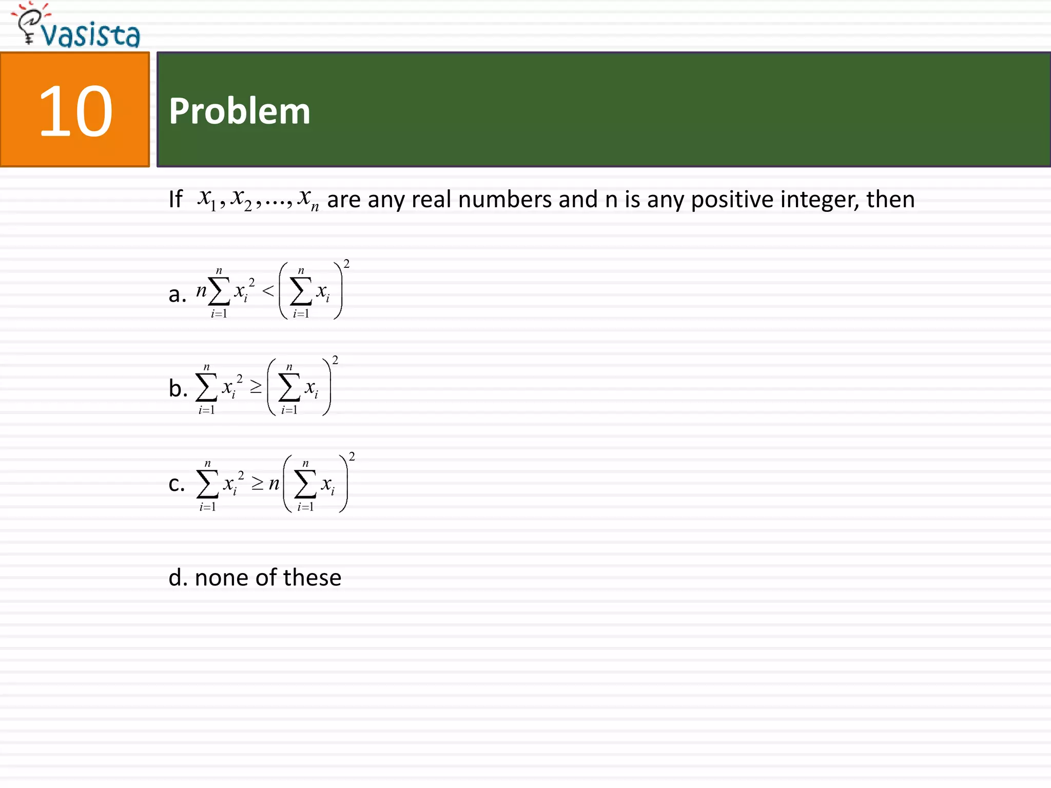 Problem10If                        are any real numbers and n is any positive integer, thena.b.c.d. none of these
