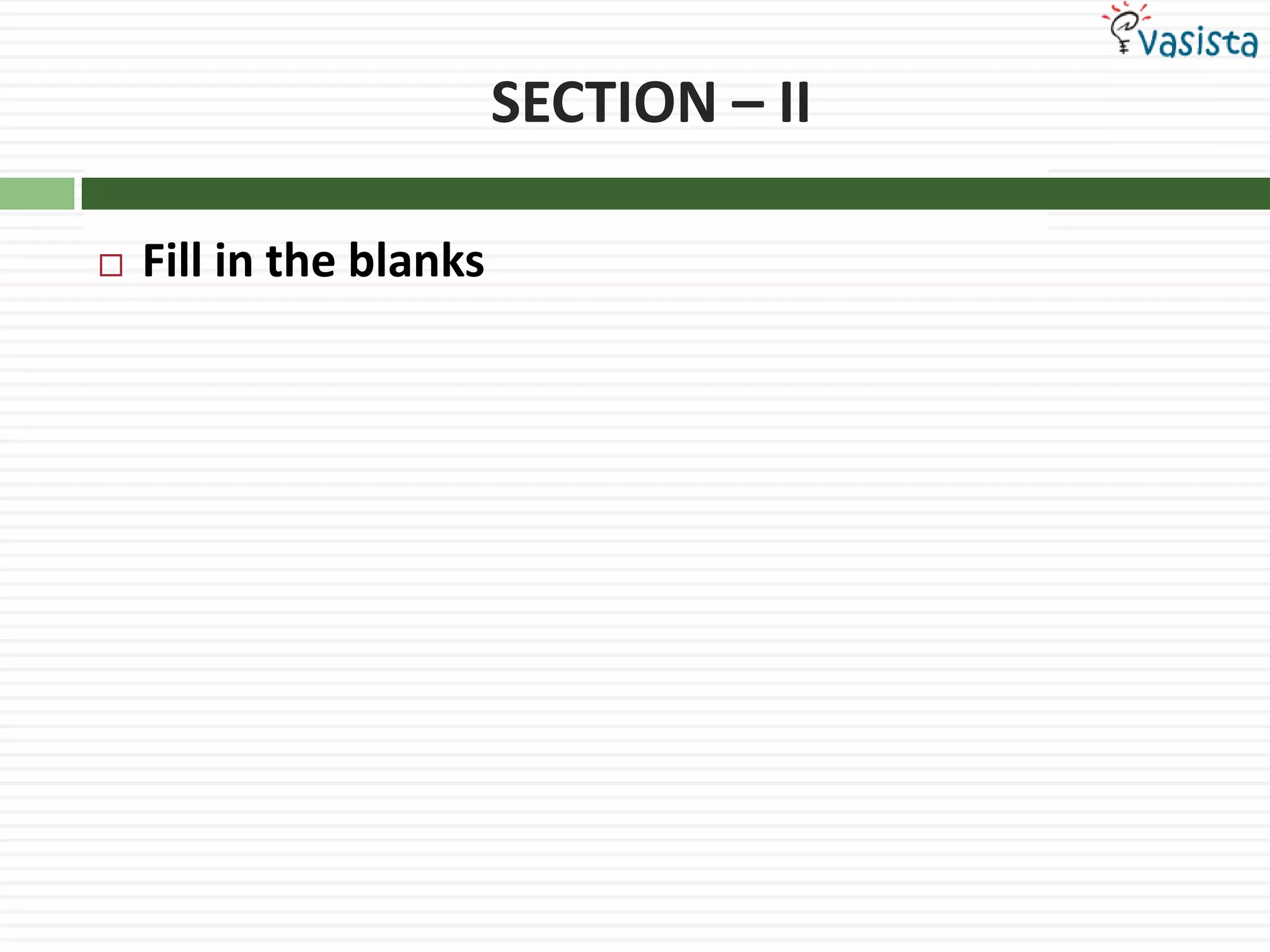SECTION – IIFill in the blanks