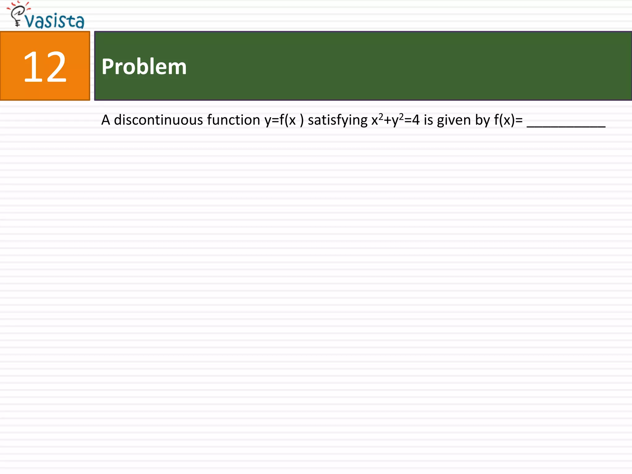 Problem12A discontinuous function y=f(x ) satisfying x2+y2=4 is given by f(x)= __________