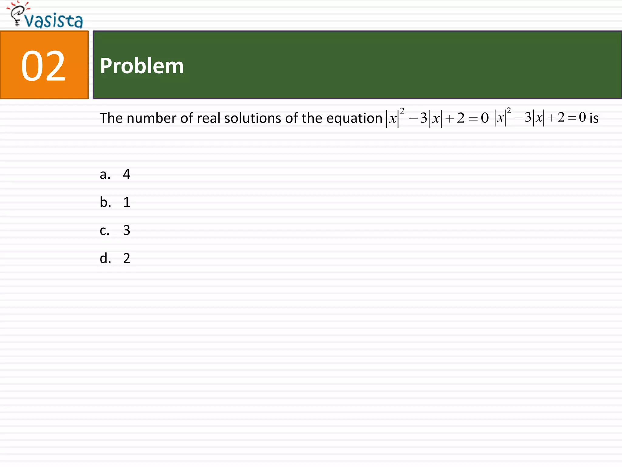 Problem02The number of real solutions of the equation                                                          is4132