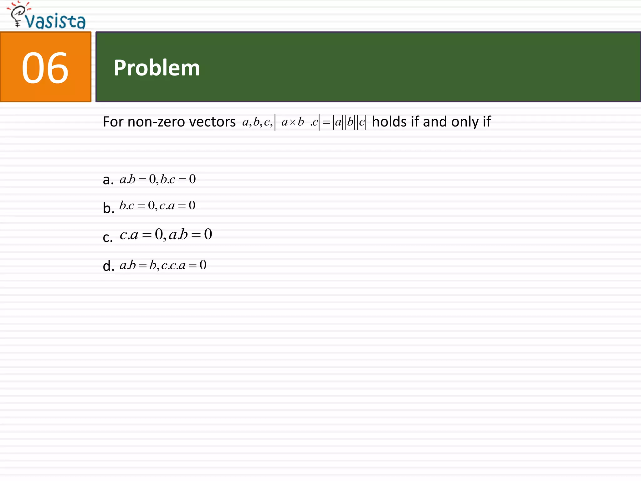 Problem06For non-zero vectors                                     holds if and only ifa.b.c.d.