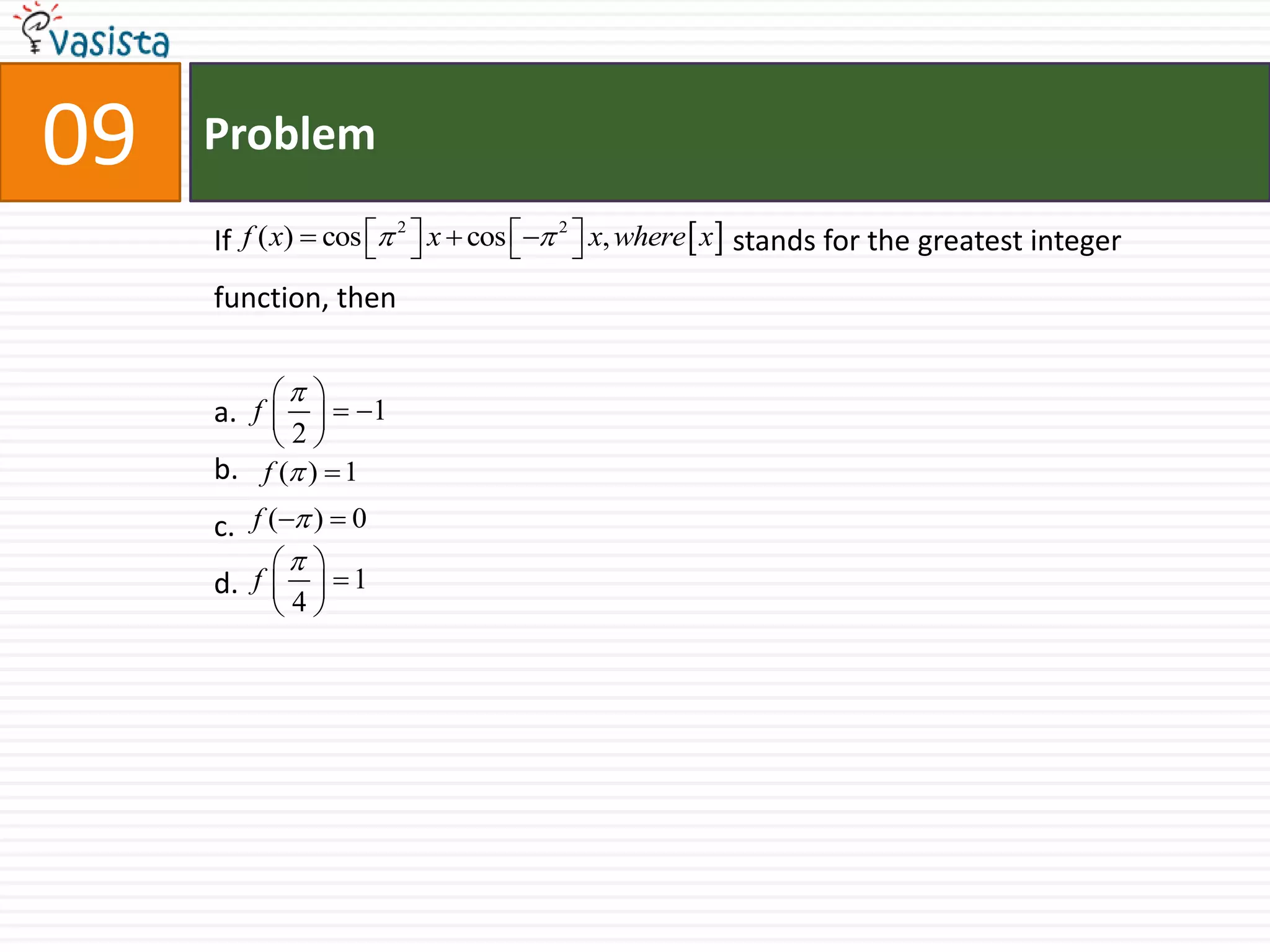 Problem09If stands for the greatest integer function, thena.b.c.d.