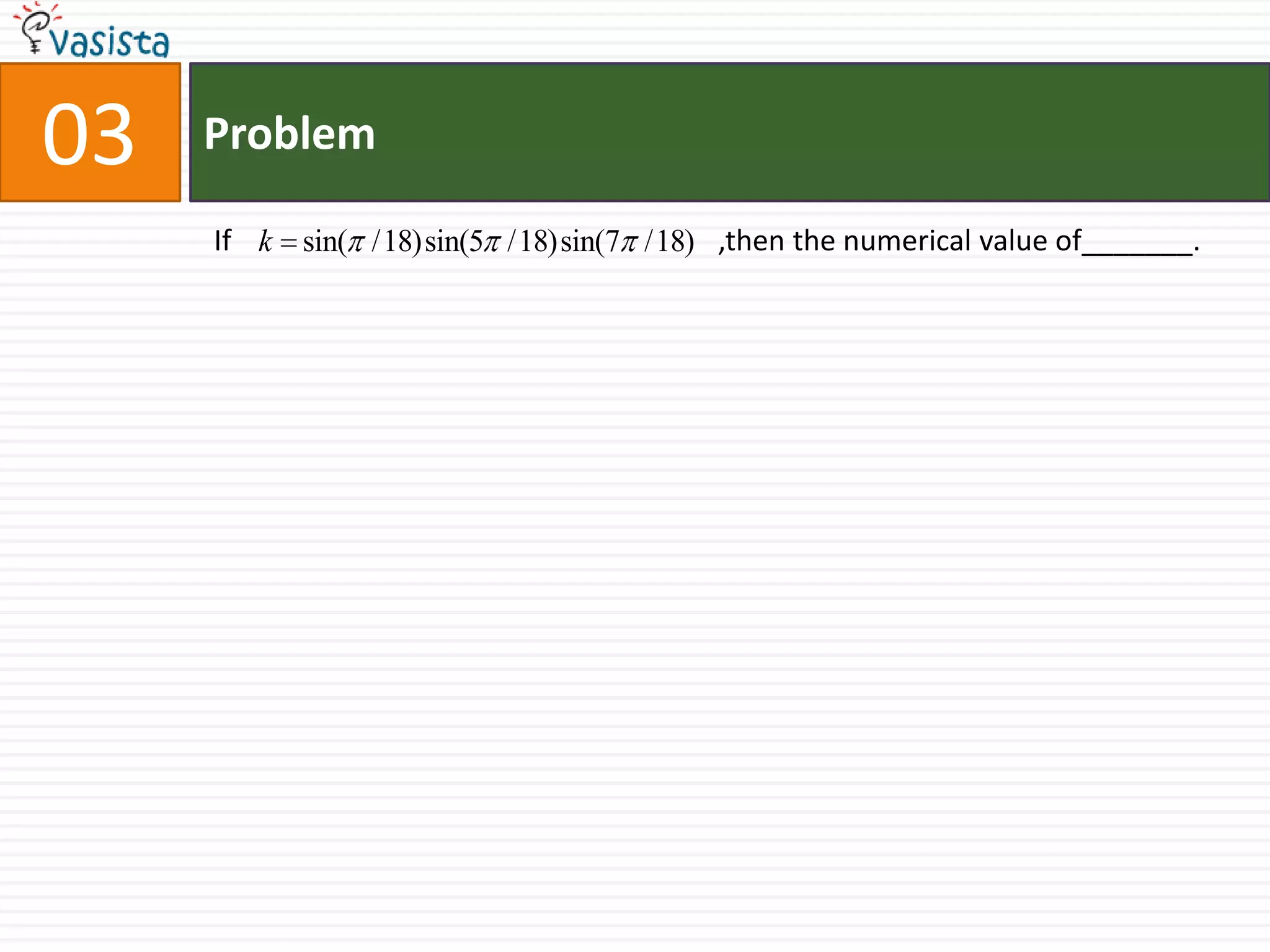Problem03If                                                                   ,then the numerical value of_______.