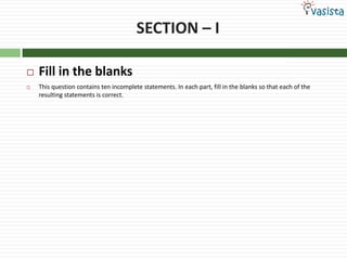 SECTION – IFill in the blanksThis question contains ten incomplete statements. In each part, fill in the blanks so that each of the resulting statements is correct.