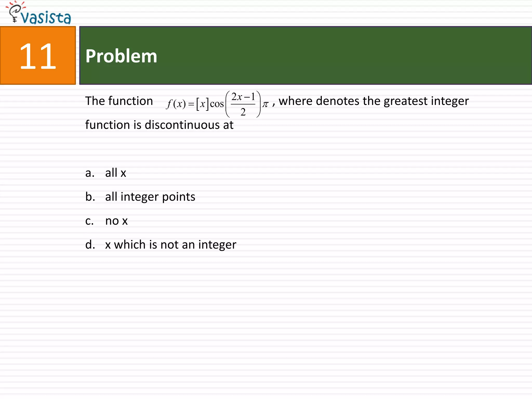 12ProblemLet          be defined for all x>0and be continuous .Let              satisfy .                                                                           Then            is bounded