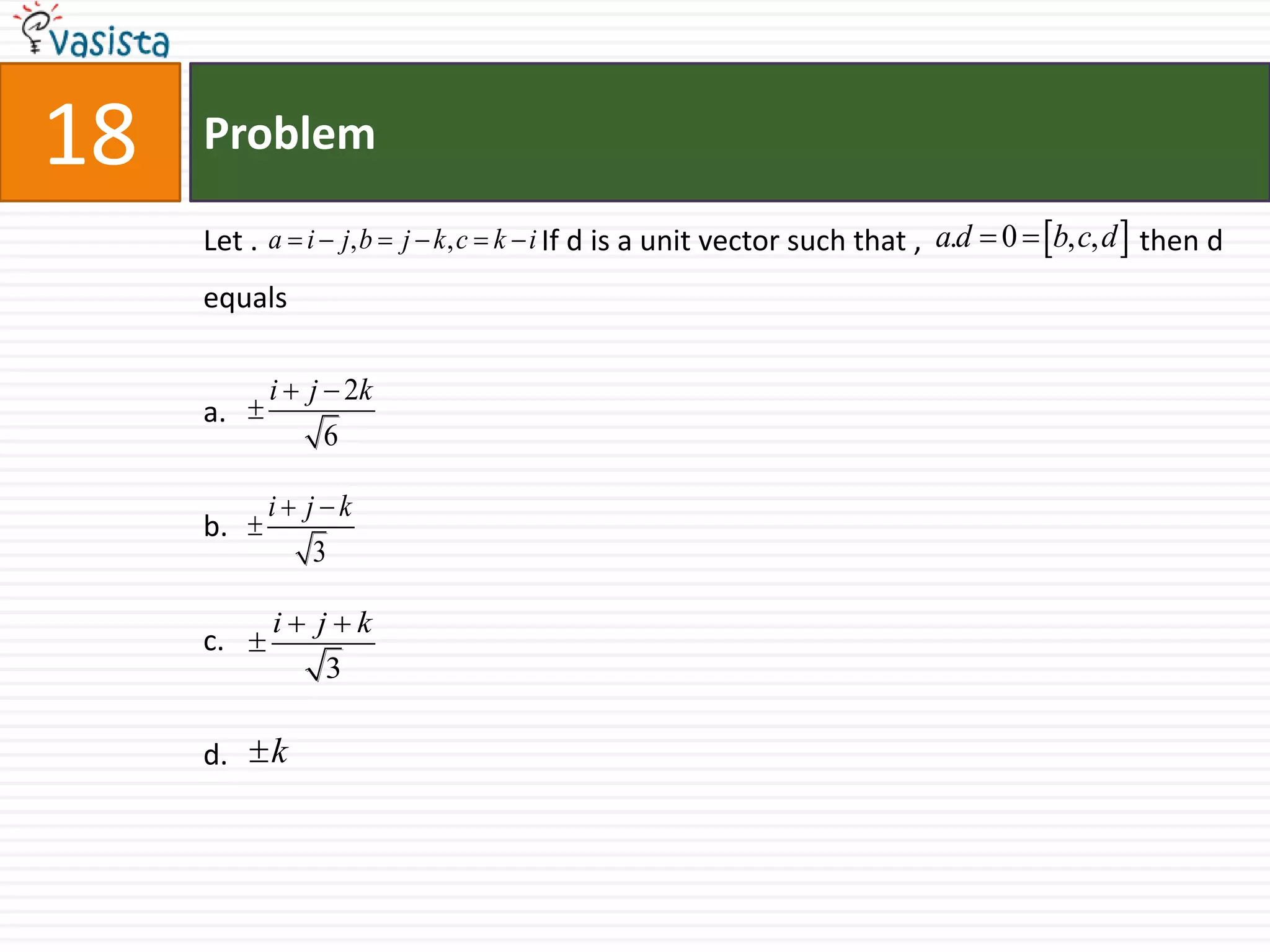 Problem19Let u,v and w be vectors such that u+v+w=0.If                                          ,then the value of u.v+v.w+w.u is47-25025