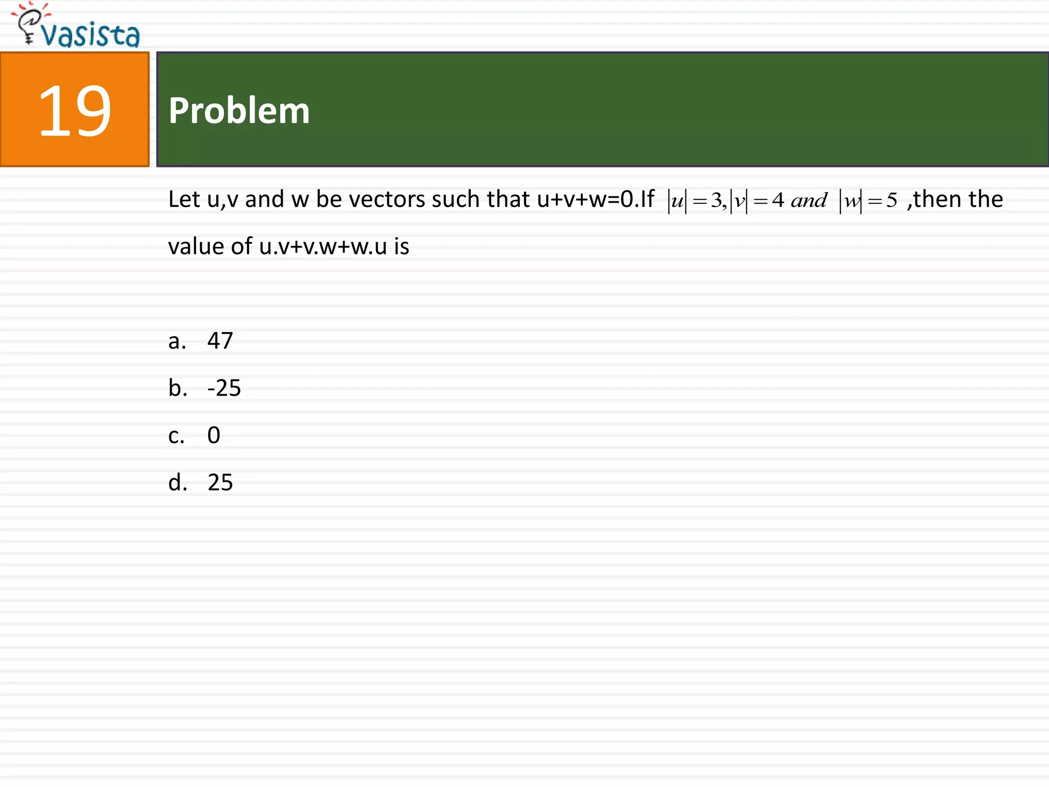 Problem20If A,B and C are three non-coplanar vectors, then equals0