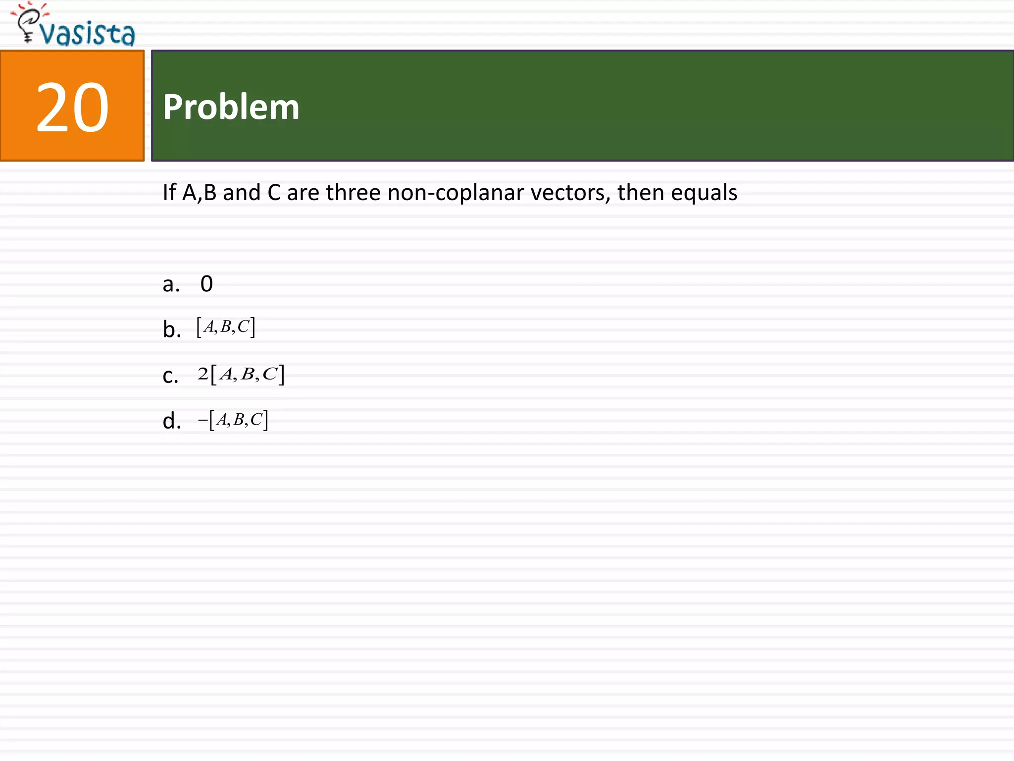 Problem21If p,q,r are positive and are in A.P.,the roots of quadratic equation                        are all real forall p and rno p and r