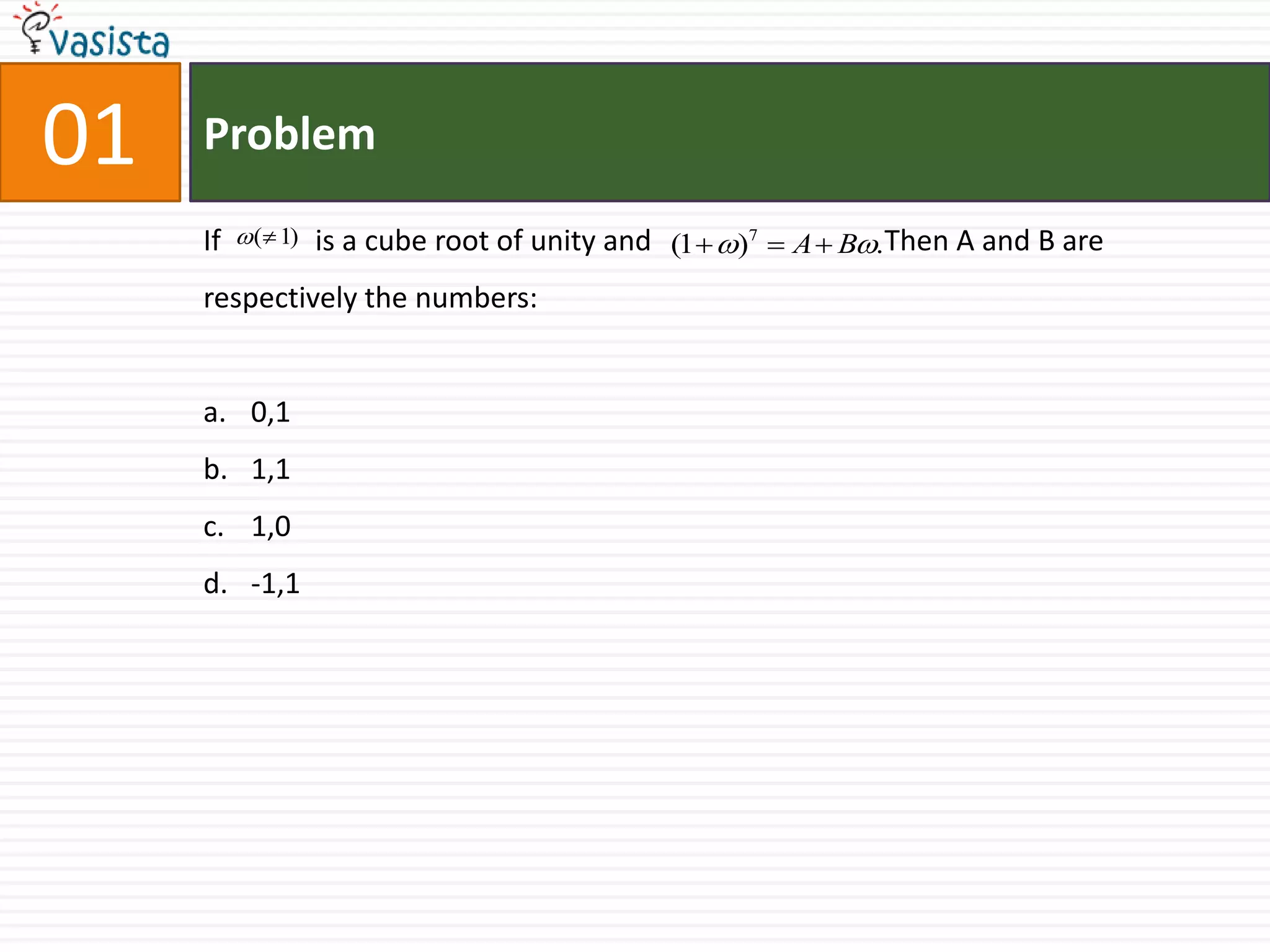 Problem02If              is a cube root of unity ,then                                         equals01I