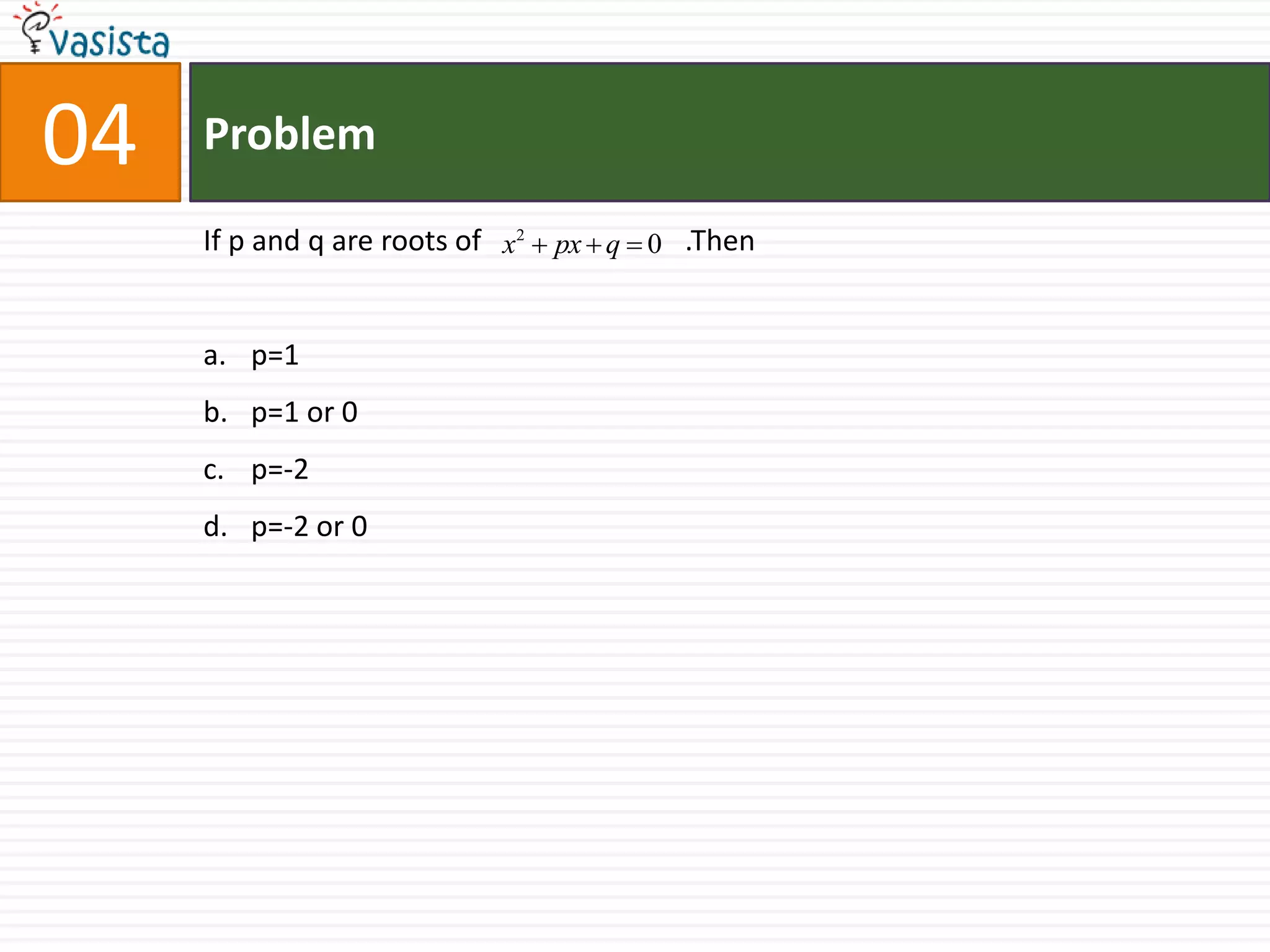 Problem05Let a,b,c be positive numbers. The following system of equations in x,y, and z                                        hasno solutionunique solutioninfinitely many solutionsfinitely many solutions