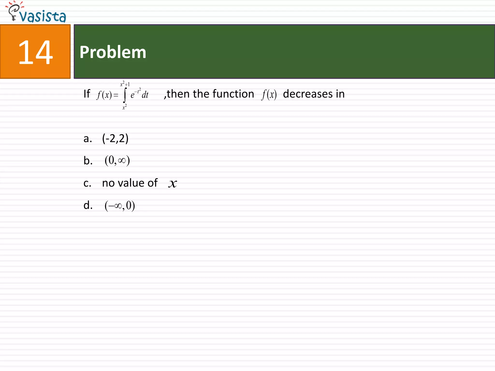 Problem15The area bounded by the curves                           and               and lying in the first quadrant is9 sq. units36 sq. units18 sq. units 27/4 sq. units