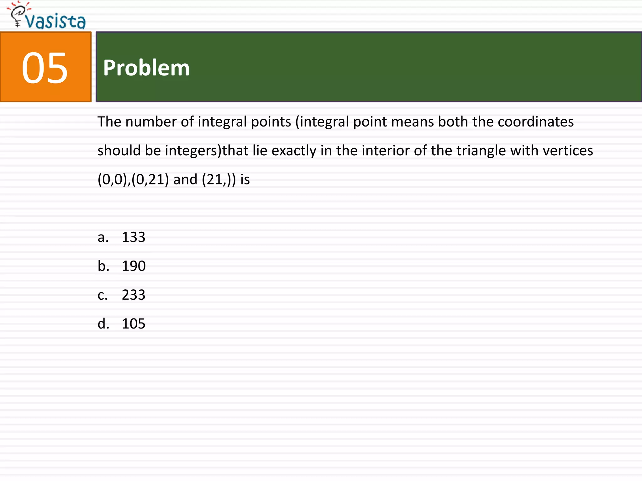 Problem06The value of a for which the volume of parallelepiped formed by the vectors                                               is minimum is-33