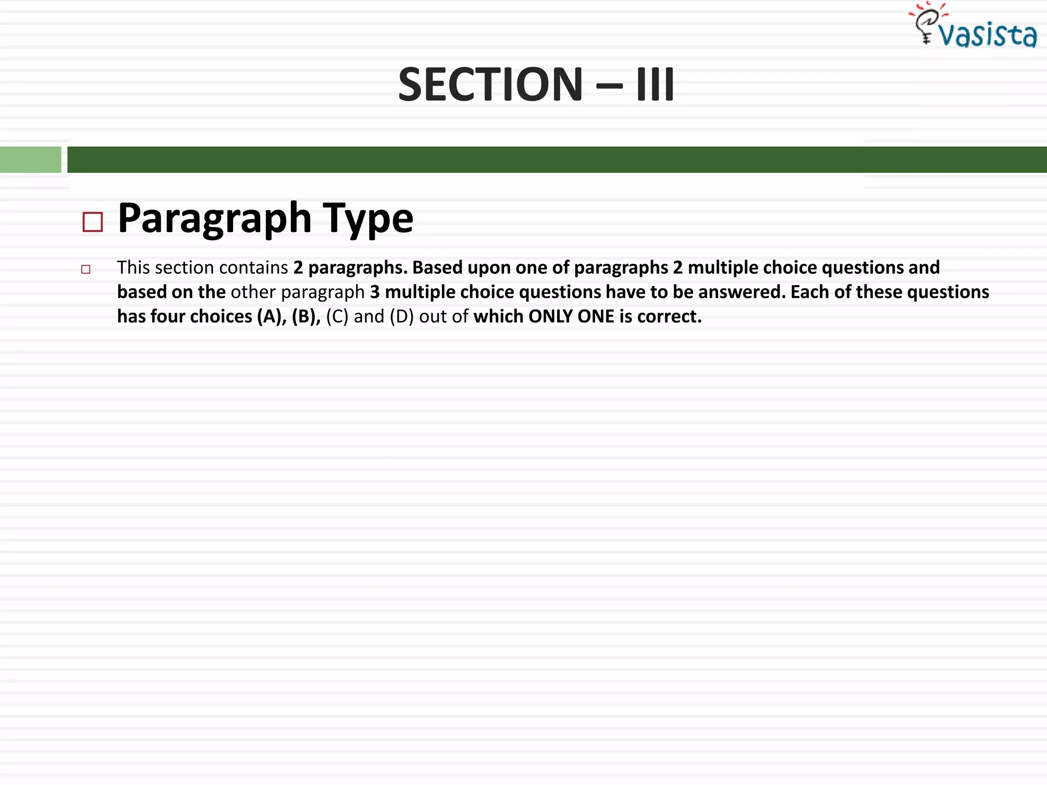 SECTION – IIIParagraph TypeThis section contains 2 paragraphs. Based upon one of paragraphs 2 multiple choice questions and based on the other paragraph 3 multiple choice questions have to be answered. Each of these questions has four choices (A), (B), (C) and (D) out of which ONLY ONE is correct.