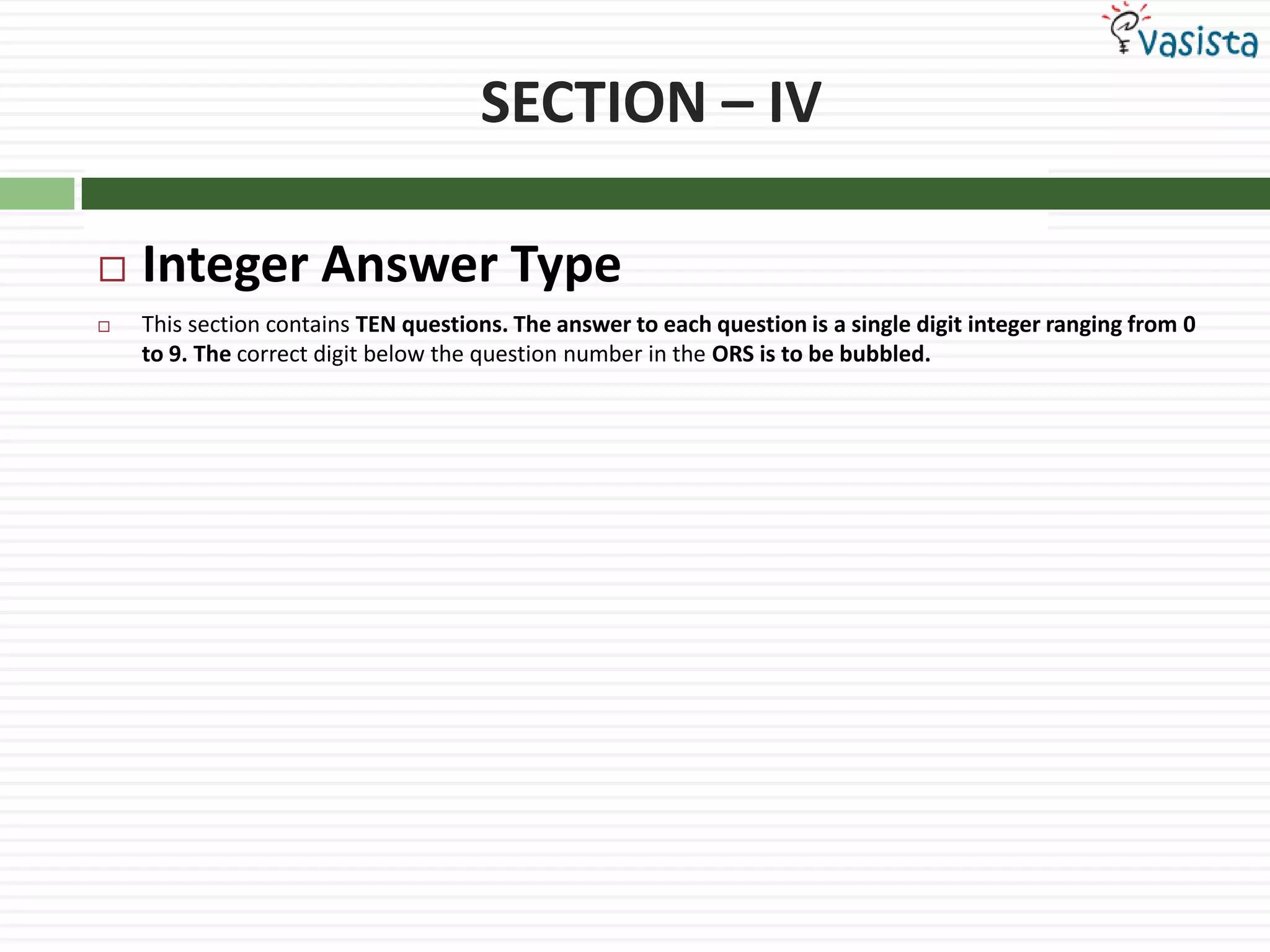 SECTION – IVInteger Answer TypeThis section contains TEN questions. The answer to each question is a single digit integer ranging from 0 to 9. The correct digit below the question number in the ORS is to be bubbled.