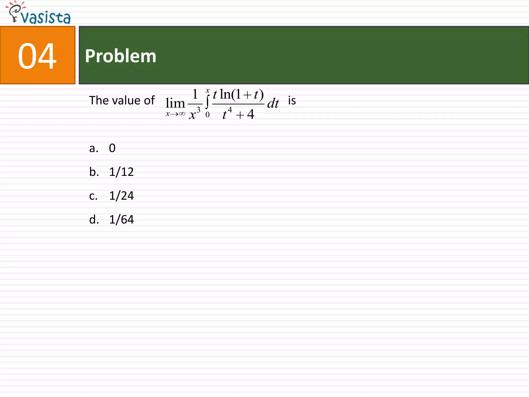 Problem04The value of                                            is01/121/241/64