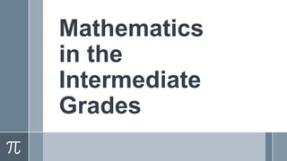 Mathematics
in the
Intermediate
Grades
 