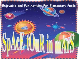 SpAcE tOuR in mArS Enjoyable and Fun Activity For Elementary Pupils   