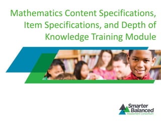Mathematics Content Specifications,
Item Specifications, and Depth of
Knowledge Training Module
 