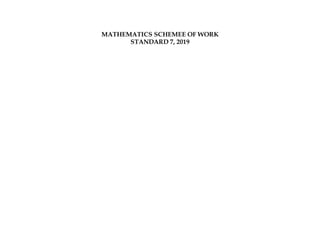 MATHEMATICS SCHEMEE OF WORK
STANDARD 7, 2019
 