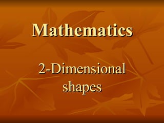 Mathematics 2-Dimensional shapes 