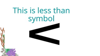 This is less than
symbol
 