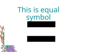 This is equal
symbol
 
